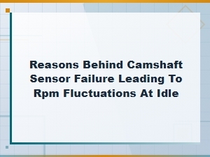 Why Camshaft Sensor Failure Causes Idle Rpm Fluctuations