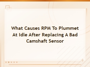 Why Does Rpm Drop at Idle After Replacing a Camshaft Sensor