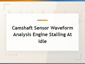 Camshaft Sensor Waveform Analysis for Engine Stalling at Idle